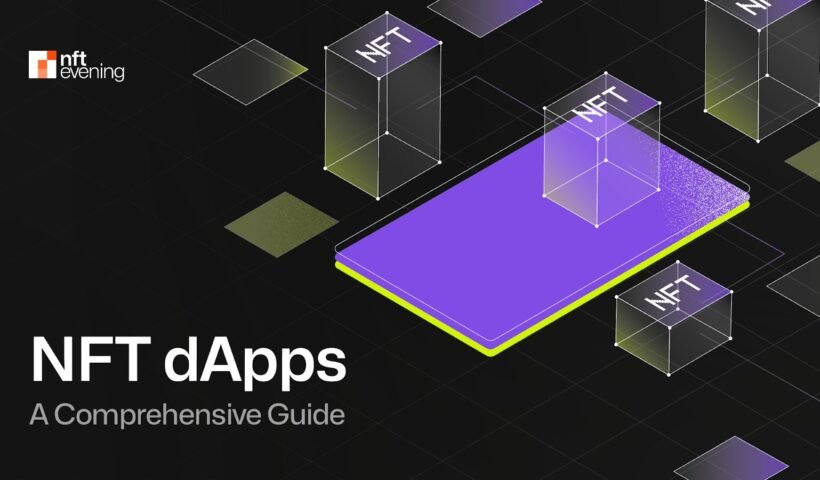 NFT Dapps: An In-depth Guide for Creators and Collectors