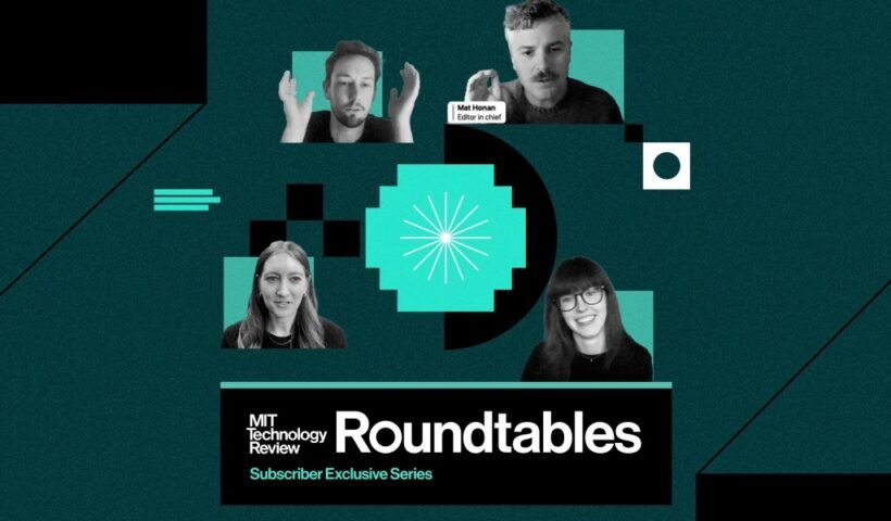 Reflecting on a Year of Roundtables: Exclusive Events for MIT Technology Review Subscribers